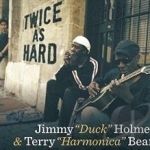 Twice as Hard by Jimmy &quot;Duck&quot; Holmes / Terry &quot;Harmonica&quot; Bean