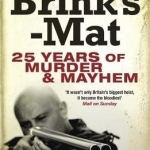 The Curse of Brink&#039;s-Mat: Twenty-Five Years of Murder and Mayhem - The Inside Story of the 20th Century&#039;s Most Lucrative Armed Robbery