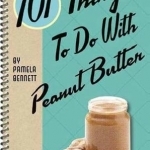 101 Things to Do with Peanut Butter