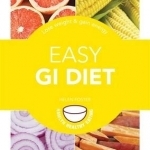 Easy GI Diet: Use the Glycaemic Index to Lose Weight and Gain Energy