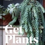 Get Plants: How to Bring Green into Your Life