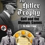 The Hitler Trophy: Golf and the Olympic Games