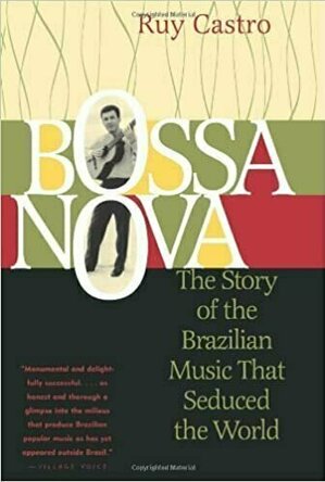 Bossa Nova: The Story of the Brazilian Music that Seduced the World