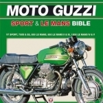 The Moto Guzzi Sport & Le Mans Bible