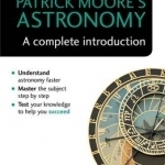 Patrick Moore&#039;s Astronomy: A Complete Introduction: Teach Yourself