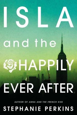 Isla and the Happily Ever After (Anna and the French Kiss, #3)