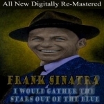 I Would Gather the Stars Out of the Blue by Frank Sinatra