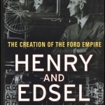 Henry and Edsel: The Creation of the Ford Empire