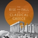 The Rise and Fall of Classical Greece