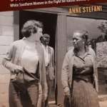 Unlikely Dissenters: White Southern Women in the Fight for Racial Justice, 1920-1970