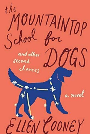 The Mountaintop School for Dogs and Other Second Chances: A Novel