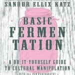 Basic Fermentation: A Do-it-Yourself Guide to Cultural Manipulation (DIY)