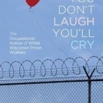 If You Don&#039;t Laugh You&#039;ll Cry: The Occupational Humor of White Wisconsin Prison Workers