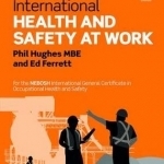 International Health and Safety at Work: For the Nebosh International General Certificate in Occupational Health and Safety