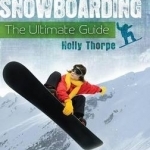 Snowboarding: The Ultimate Guide