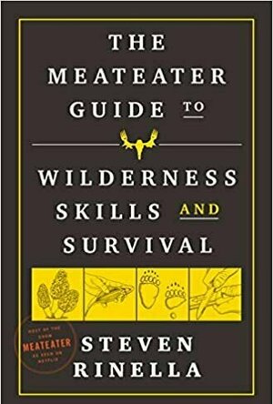 The Meateater Guide To Wilderness Skills and Survival