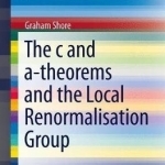 The C and a-Theorems and the Local Renormalisation Group