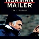 The Cinema of Norman Mailer: Film is Like Death