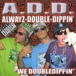 We Doubledippin by Alwayz Double Dippin