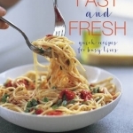 Fast and Fresh: Quick Recipes for Busy Lives