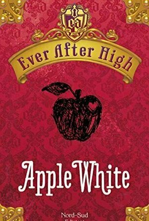 Apple White&#039;s Story (Ever After High, #0.1)