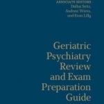 Geriatric Psychiatry Review and Exam Preparation Guide: A Case-Based Approach