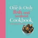 One and Only Fish and Seafood Cookbook: All the Recipes You Will Ever Need