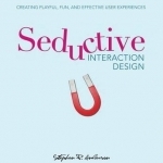 Seductive Interaction Design: Creating Playful, Fun, and Effective User Experiences