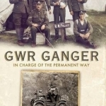 GWR Ganger: In Charge of the Permanent Way
