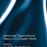 Advancing Organizational Theory in a Complex World