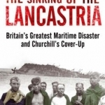 The Sinking of the Lancastria: Britain&#039;s Greatest Maritime Disaster and Churchill&#039;s Cover-up