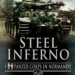 Steel Inferno: I Panzer Corps in Normandy