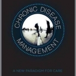 Chronic Disease Management: A New Paradigm for Care