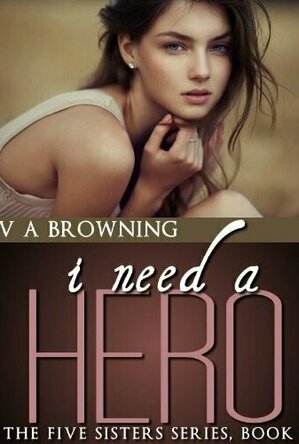 I Need A Hero (The Five Sisters #1)