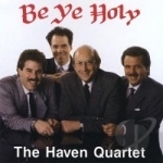 Be Ye Holy by Haven Quartet