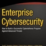 Enterprise Cybersecurity: How to Build a Successful Cyberdefense Program Against Advanced Threats