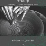 Artist and the Trinity: Dorothy L. Sayers&#039; Theology of Work