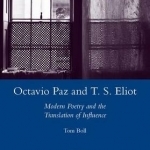 Octavio Paz and T. S. Eliot: Modern Poetry and the Translation of Influence