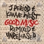 G.O.O.D. Music: Remixed and Unreleased by J Period / Kanye West