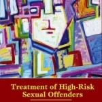 Treatment of High Risk Sexual Offenders: An Integrated Approach