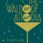 The Waldorf Astoria Bar Book