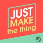 Just Make The Thing