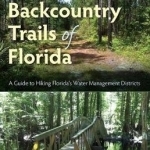 Backcountry Trails of Florida: A Guide to Hiking Florida&#039;s Water Management Districts