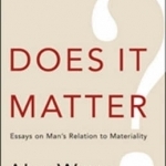Does it Matter?: Essays on Man&#039;s Relation to Materiality