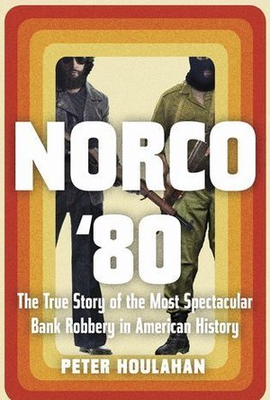 Norco &#039;80: The True Story of the Most Spectacular Bank Robbery in American History 