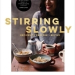 Stirring Slowly: Recipes to Restore and Revive