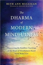 The Dharma of Modern Mindfulness: Discovering the Buddhist Teachings at the Heart of Mindfulness-Based Stress Reduction