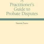 A Practitioner&#039;s Guide to Probate Disputes