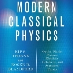 Modern Classical Physics: Optics, Fluids, Plasmas, Elasticity, Relativity, and Statistical Physics