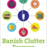 Banish Clutter Forever: How the Toothbrush Principle Will Change Your Life